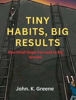 Paperback Tiny Habits, Big Results: How Small Steps Can Lead to Big Success Book