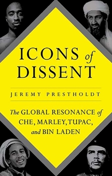 Hardcover Icons of Dissent: The Global Resonance of Che, Marley, Tupac and Bin Laden Book