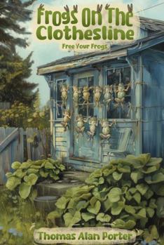 Paperback Frogs on the Clothes Line: Free Your Frogs (Snitches Get Stitches Series) Book