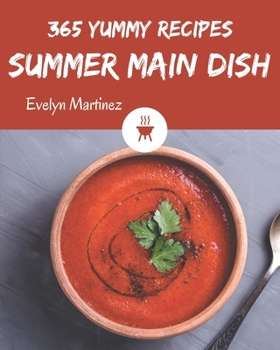 Paperback 365 Yummy Summer Main Dish Recipes: A Highly Recommended Yummy Summer Main Dish Cookbook Book