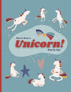 Paperback How to Draw a Unicorn Step By Step: Drawing made simple for kids and beginners alike Book