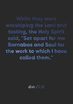 Acts 13: 2 Notebook: While they were worshiping the Lord and fasting, the Holy Spirit said, Set apart for me Barnabas and Saul for the work to which I have called them: Acts 13:2 Notebook, Bible Verse