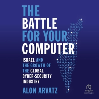 Audio CD The Battle for Your Computer: Israel and the Growth of the Global Cyber- Security Industry Book