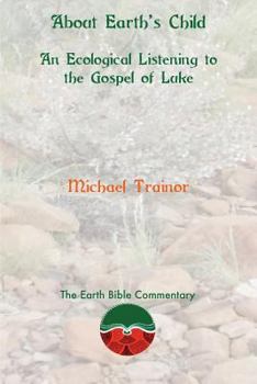 Paperback About Earth's Child: An Ecological Listening to the Gospel of Luke Book