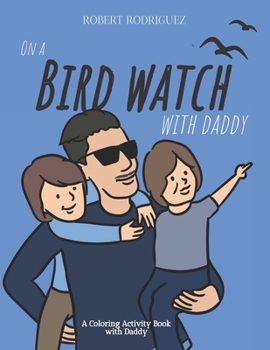 Paperback On a Bird Watch With Daddy: A Coloring Activity Book with Daddy Book