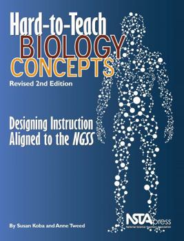 Hard-To-Teach Biology Concepts: Designing Instruction Aligned to the NGSS