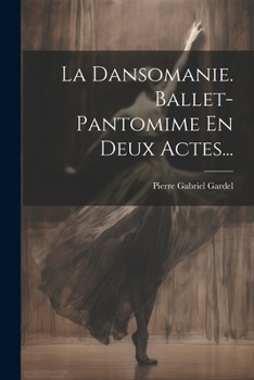 Paperback La Dansomanie. Ballet-pantomime En Deux Actes... [French] Book
