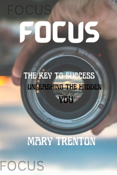 Paperback Focus: The Key to Success: Unleash the Hidden You Book