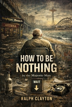 How to Be Nothing by the Majestic Man: A Novel of Temporary Arrangements (The Temporary Arrangements Series)