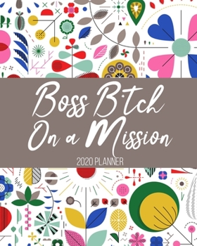 Paperback Boss Bitch on a Mission 2020 Planner: Funny Cuss Word Planner - 2020 Monthly & Weekly Sweary Planner - Swearing Gift for Women who Love Profanity Book