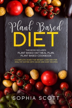 Paperback Plant Based Diet: This Book Includes: Plant Based Diet Meal Plan, Plant Based Cookbook. A Complete Guide for Weight Loss and for Healthy Book