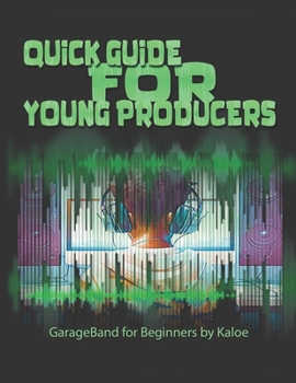 Paperback Quick Guide for Young Producers: GarageBand for Beginners by Kaloe Book