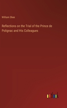 Reflections on the Trial of the Prince de Polignac and His Colleagues