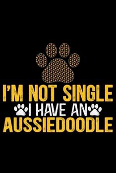 Paperback I'm Not Single I Have an Aussiedoodle: Cool Aussiedoodle Dog Journal Notebook - Aussiedoodle Puppy Lover Gifts - Funny Aussiedoodle Dog Notebook - Aus Book