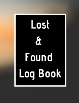 Paperback Lost & Found Log Book: Lost Property Template - Record All Items And Money Found - Handy Tracker To Keep Track - Large 8,5"X11" Paperback Book