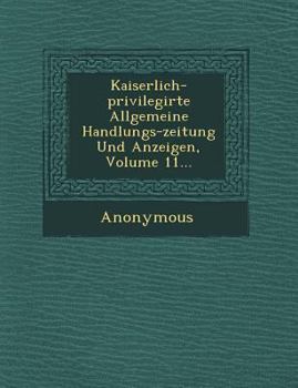 Paperback Kaiserlich-Privilegirte Allgemeine Handlungs-Zeitung Und Anzeigen, Volume 11... [German] Book