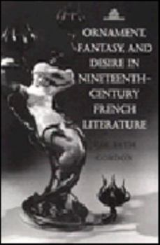 Hardcover Ornament, Fantasy, and Desire in Nineteenth-Century French Literature (Princeton Legacy Library) Book