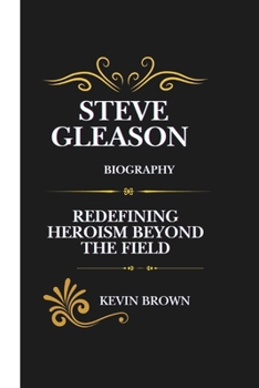 Paperback Steve Gleason Biography: Redefining Heroism Beyond the Field Book