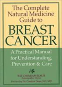 Paperback The Complete Natural Medicine Guide to Breast Cancer: A Practical Manual for Understanding, Prevention and Care Book