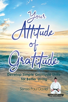 Paperback Sensei Self Development Series: Your Attitude of Gratitude: Develop Simple Gratitude Skills for Better Living Book