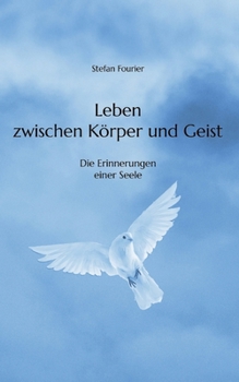 Paperback Leben zwischen Körper und Geist: Die Erinnerungen einer Seele [German] Book