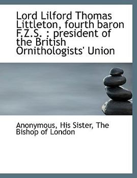 Paperback Lord Lilford Thomas Littleton, Fourth Baron F.Z.S.: President of the British Ornithologists' Union [Large Print] Book