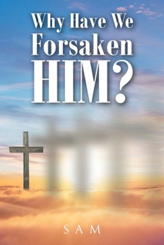 Paperback Why Have We Forsaken Him? Book