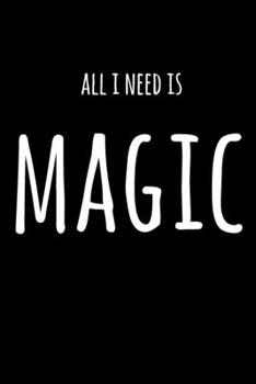 All I Need Is Magic: 6x9" Dot Bullet Notebook/Journal Funny Gift Idea For Magicians