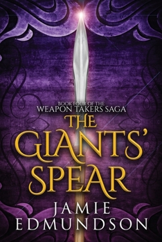 The Giants' Spear: Book Four of The Weapon Takers Saga - Book #4 of the Weapon Takers Saga