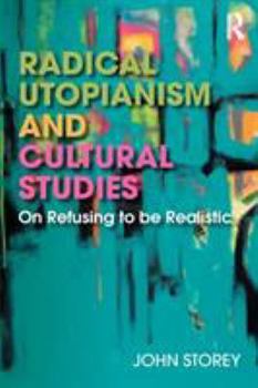 Paperback Radical Utopianism and Cultural Studies: On Refusing to be Realistic Book