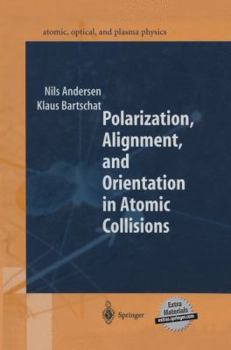 Polarization, Alignment, and Orientation in Atomic Collisions - Book #29 of the Springer Series on Atomic, Optical, and Plasma Physics
