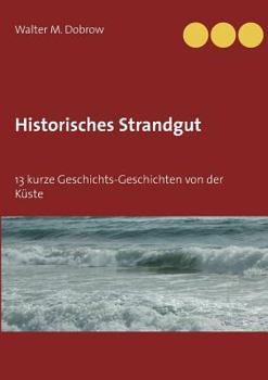 Paperback Historisches Strandgut: 13 kurze Geschichts-Geschichten von der Küste [German] Book