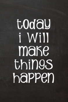 Today I Will Make Things Happen : Lined Journal Funny, Snarky, Sarcastic Gag Gift