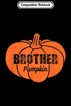Composition Notebook: Brother Pumpkin Matching Family Thanksgiving Costume Gift  Journal/Notebook Blank Lined Ruled 6x9 100 Pages