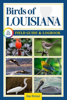Birds of Louisiana Field Guide and Logbook: An Essential Birdwatching Guide with Identification Tips for 60 Common Bird Species in Louisiana
