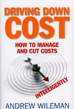 Hardcover Driving Down Cost: How to Manage and Cut Costs-Intelligently Book