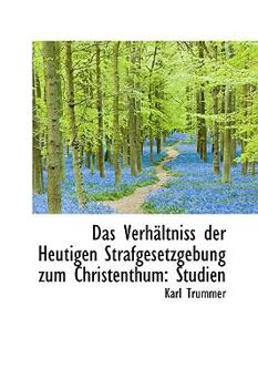 Paperback Das Verh Ltniss Der Heutigen Strafgesetzgebung Zum Christenthum: Studien Book