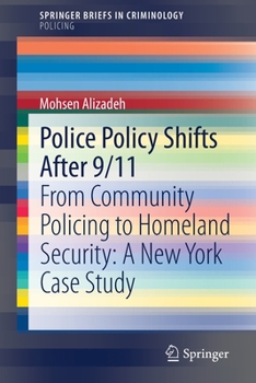 Police Policy Shifts After 9/11 : From Community Policing to Homeland Security: a New York Case Study
