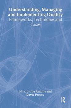 Hardcover Understanding, Managing and Implementing Quality: Frameworks, Techniques and Cases Book