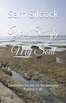 Paperback You Satisfy My Soul: Devotions for Joy on the Journey Psalms 1-30 Book