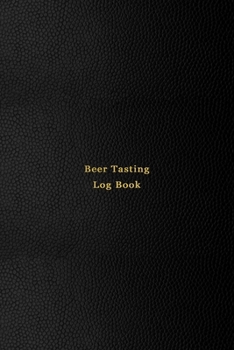 Beer Tasting Log Book: Beer drinking notebook and logbook for beer lovers - Craft beer, Ale, lager, pilsner, wheet, stout, international brews - Record, rate and track taste tests - Professional black