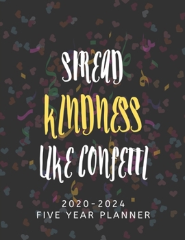 Paperback 2020-2024 Five Year Planner Spread Kindness Like Confetti: Big 60 Month 5 Year Planner - Note Sections Each Month, Password Log, Phone Book Pages & U. Book