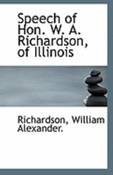 Paperback Speech of Hon. W. A. Richardson, of Illinois Book