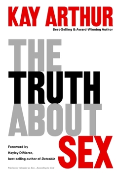 Paperback The Truth About Sex: What the World Won't Tell You and God Wants You to Know Book