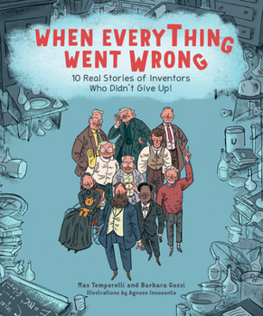 Hardcover When Everything Went Wrong: 10 Real Stories of Inventors Who Didn't Give Up! Book