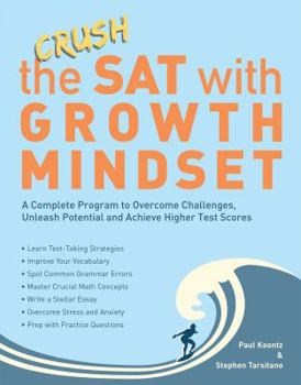 Paperback Crush the SAT with Growth Mindset: A Complete Program to Overcome Challenges, Unleash Potential and Achieve Higher Test Scores Book