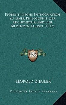 Paperback Florentinische Introduktion Zu Einer Philosophie Der Architektur Und Der Bildenden Kunste (1912) [German] Book