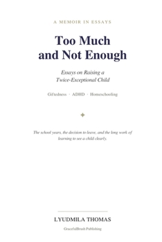Too Much and Not Enough: Essays on Raising a Twice-Exceptional Child