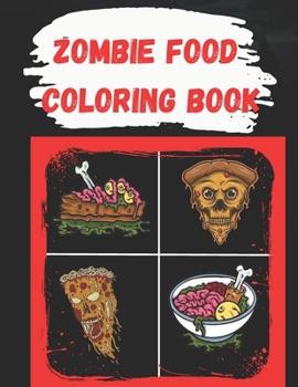 Zombie Food Coloring Book: Funny, creepy food zombie book for Kids and adults