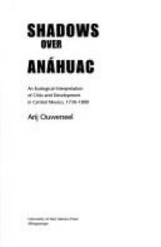 Hardcover Shadows Over Anahuac: An Ecological Interpretation of Crisis and Development in Central Mexico, 1730-1800 Book